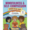 Mindfulness and Self-Compassion Workbook for Kids, Volume 1: 40+ Fun Activities & Comics to Learn to Self-Regulate, Find Peace, and Be Kind to Yoursel