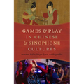 Games and Play in Chinese and Sinophone Cultures