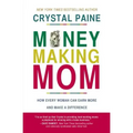 Money-Making Mom: How Every Woman Can Earn More and Make a Difference