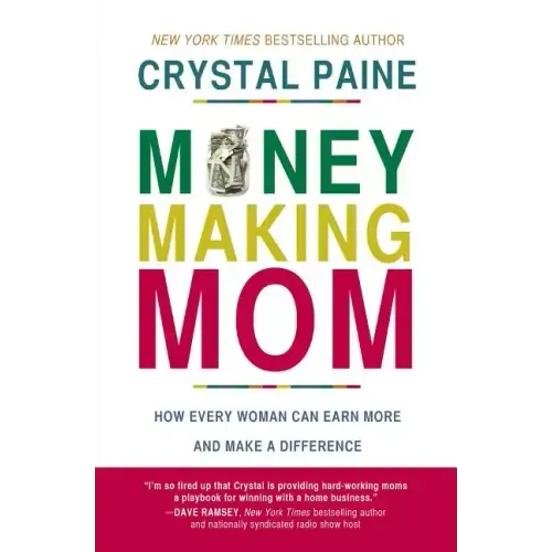 Money-Making Mom: How Every Woman Can Earn More and Make a Difference