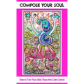 Compose Your Soul: How to Turn Your Daily Chaos Into Calm Control