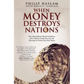 When Money Destroys Nations: How Hyperinflation Ruined Zimbabwe, How Ordinary People Survived, and Warnings for Nations that Print Money