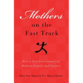 Mothers on the Fast Track: How a Generation Can Balance Family and Careers