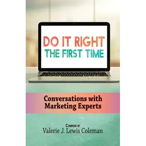 Do It Right the First Time: Conversations with Marketing Experts