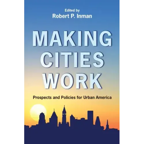 Making Cities Work: Prospects and Policies for Urban America