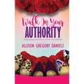 Walk in Your Authority: Unleashing the Divine Power From Within