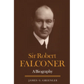 Sir Robert Falconer: A Biography