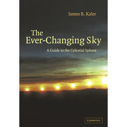The Ever Changing Sky: A Guide to the Celestial Sphere