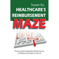 Healthcare's Reimbursement Maze: The Ecosystem Regulates Market Access to Medical Innovation in the U.S.