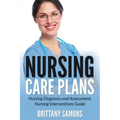 Nursing Care Plans: Nursing Diagnosis and Assessment, Nursing Interventions Guide