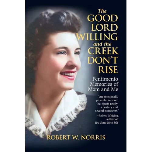 The Good Lord Willing and the Creek Don't Rise: Pentimento Memories of Mom and Me