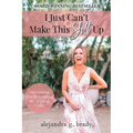 I Just Can't Make This Sh!t Up: Overcoming Fear and Accepting My Spiritual Gifts