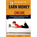 5 Easy Ways to Earn Money Online: A Quick Guide for Beginners to Making Money Now!
