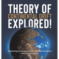 Theory of Continental Drift Explored! Explaining Continental Drift and Plate Tectonics Grade 6-8 Earth Science