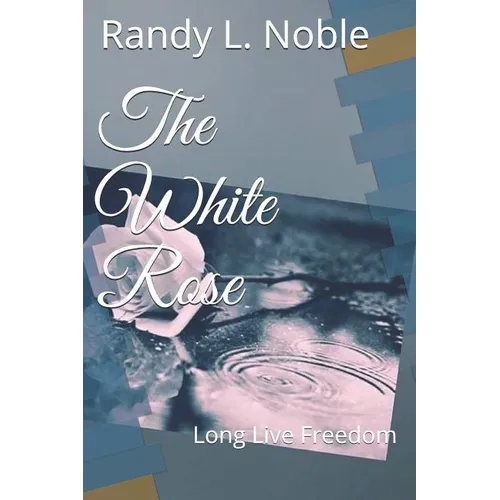 The White Rose: Long Live Freedom