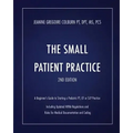 The Small Patient Practice: A Beginner's Guide to Starting a Pediatric Pt, OT or SLP Practice