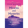 Miracles and Mysteries: Witnessed by Nurses