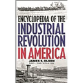 Encyclopedia of the Industrial Revolution in America