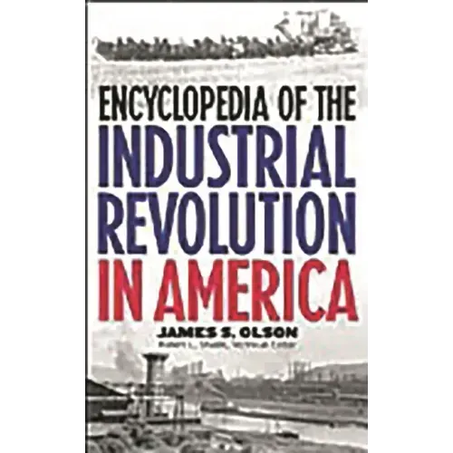 Encyclopedia of the Industrial Revolution in America