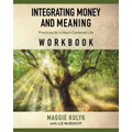 Integrating Money and Meaning: Practices for a Heart-Centered Life: Workbook