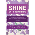 Shine Until Tomorrow: Navigating Paradigm Shifts When Life Doesn't Meet Expectations
