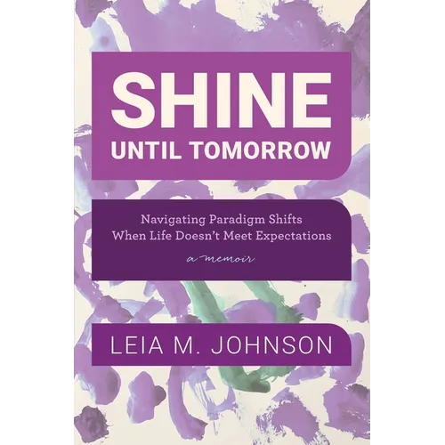 Shine Until Tomorrow: Navigating Paradigm Shifts When Life Doesn't Meet Expectations