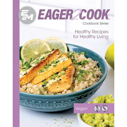 Eager 2 Cook: Healthy Recipes for Healthy Living: Vegan