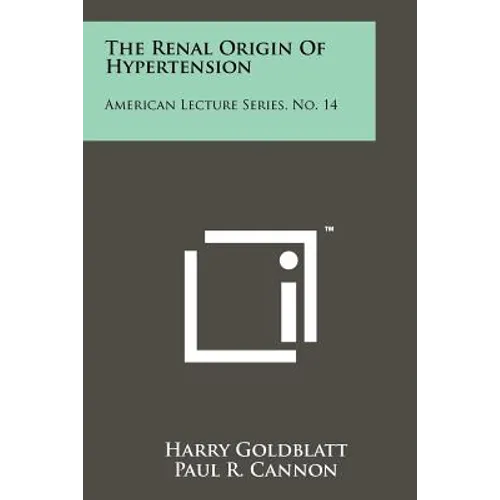 The Renal Origin of Hypertension: American Lecture Series, No. 14