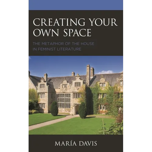 Creating Your Own Space: The Metaphor of the House in Feminist Literature