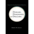 Disease, Diagnoses, and Dollars: Facing the Ever-Expanding Market for Medical Care