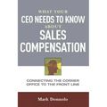 What Your CEO Needs to Know about Sales Compensation: Connecting the Corner Office to the Front Line