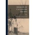 Memoir of Catharine Brown: A Christian Indian of the Cherokee Nation