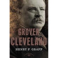Grover Cleveland: The American Presidents Series: The 22nd and 24th President, 1885-1889 and 1893-1897