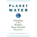 Planet Water: Investing in the World's Most Valuable Resource