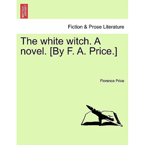 The White Witch. a Novel. [By F. A. Price.] Vol. II.