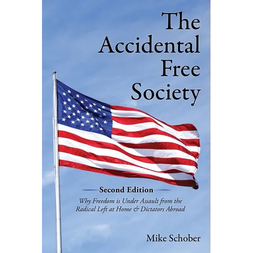 The Accidental Free Society: Why Freedom is Under Assault from the Radical Left at Home & Dictators Abroad