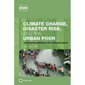 Climate Change, Disaster Risk, and the Urban Poor: Cities Building Resilience for a Changing World