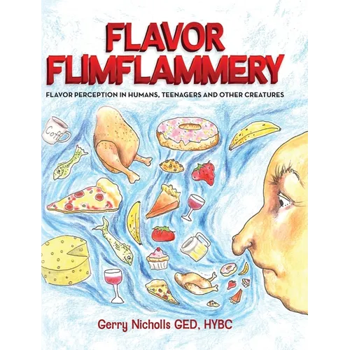 Flavor Flimflammery: Flavor Perception in Humans, Teenagers, and Other Creatures