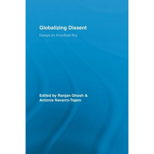 Globalizing Dissent: Essays on Arundhati Roy