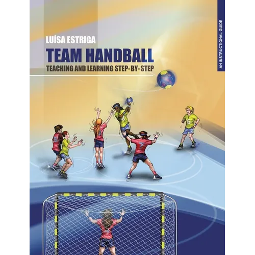 Team Handball: TEACHING AND LEARNING STEP-BY-STEP: An Instructional Guide
