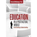 Education in a Postfactual World: From Knowing to Understanding