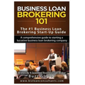 Business Loan Brokering 101: The #1 Business Loan Brokering Start-Up Guide