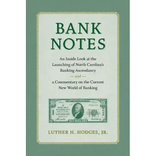 Bank Notes: An Inside Look at the Launching of North Carolina's Banking Ascendancy and a Commentary on the Current New World of Banking