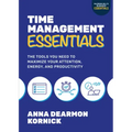 Time Management Essentials: The Tools You Need to Maximize Your Attention, Energy, and Productivity