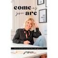 Come As You Are: The Art of Unbecoming Who They Told You To Be