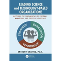 Leading Science and Technology-Based Organizations: Mastering the Fundamentals of Personal, Managerial, and Executive Leadership
