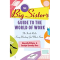 The Big Sister's Guide to the World of Work: The Inside Rules Every Working Girl Must Know