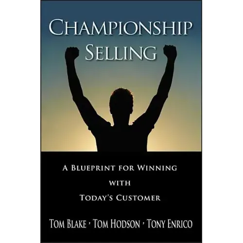 Championship Selling: A Blueprint for Winning with Today's Customer