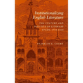 Institutionalizing English Literature: The Culture and Politics of Literary Study, 1750-1900