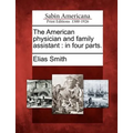 The American Physician and Family Assistant: In Four Parts.